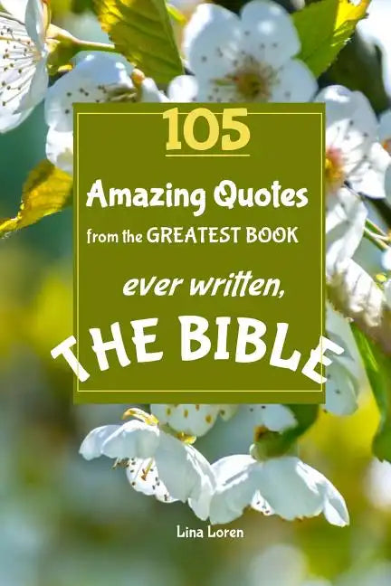 105 Amazing Quotes from the Greatest Book ever Written THE BIBLE: The Coolest Bestseller Book ever, for devotion, wisdom and bible study of scriptures - Paperback