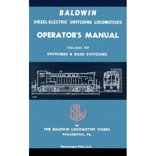 Baldwin Diesel-Electric Switching Locomotives Operator's Manual: 750-1000 HP Switches & Road Switchers - Paperback
