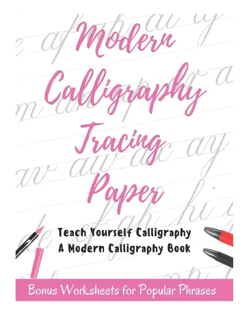 Modern Calligraphy Tracing Paper - Teach Yourself Calligraphy - A Modern Calligraphy Book: Bonus Worksheets for Popular Phrases, 50 Positive Words Bru - Paperback
