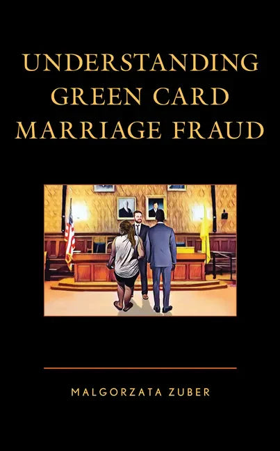 Understanding Green Card Marriage Fraud - Hardcover