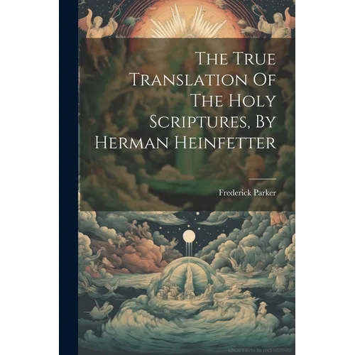 The True Translation Of The Holy Scriptures, By Herman Heinfetter - Paperback