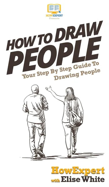 How To Draw People: Your Step By Step Guide To Drawing People - Hardcover