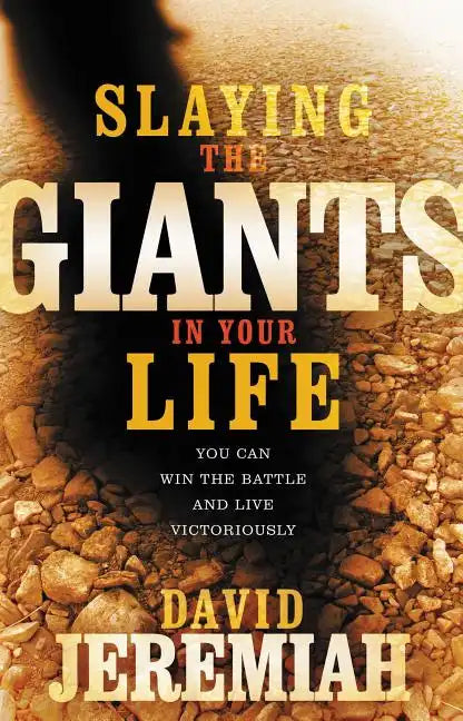 Slaying the Giants in Your Life: You Can Win the Battle and Live Victoriously - Paperback