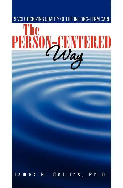 The Person-Centered Way: Revolutionizing Quality of Life in Long-Term Care - Paperback