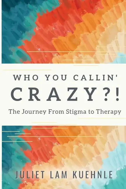 Who You Calling' Crazy: The Journey from Stigma to Therapy - Paperback