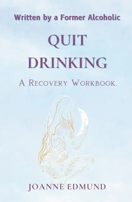 Quit Drinking: An Inspiring Recovery Workbook by a Former Alcoholic (an Alcohol Addiction Memoirs, Alcohol Recovery Books) - Paperback