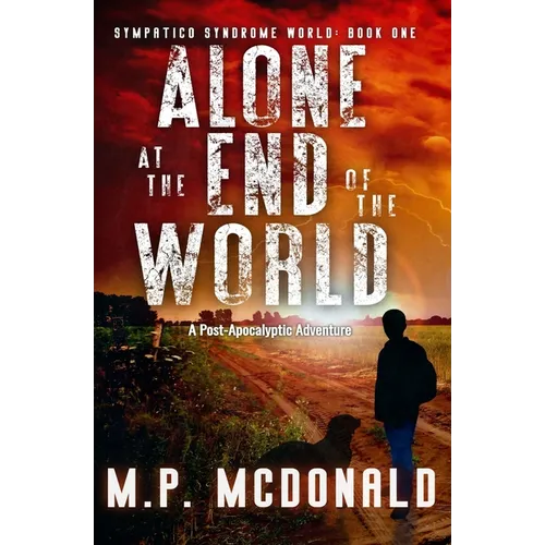 Alone at the End of the World: A Post-Apocalyptic Adventure - Paperback