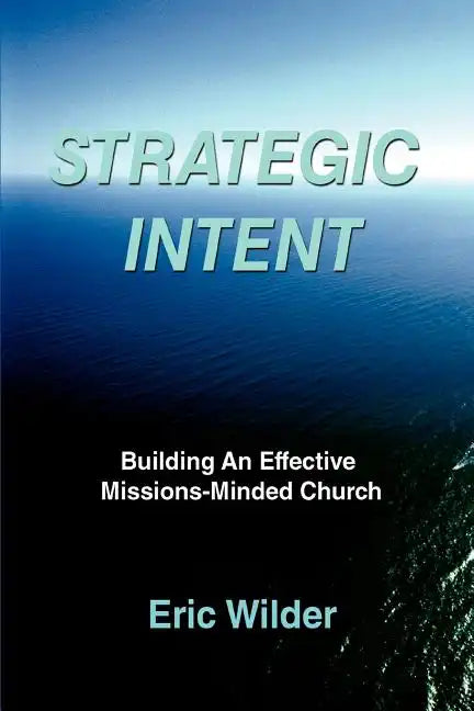 Strategic Intent: Building An Effective Missions-Minded Church - Paperback