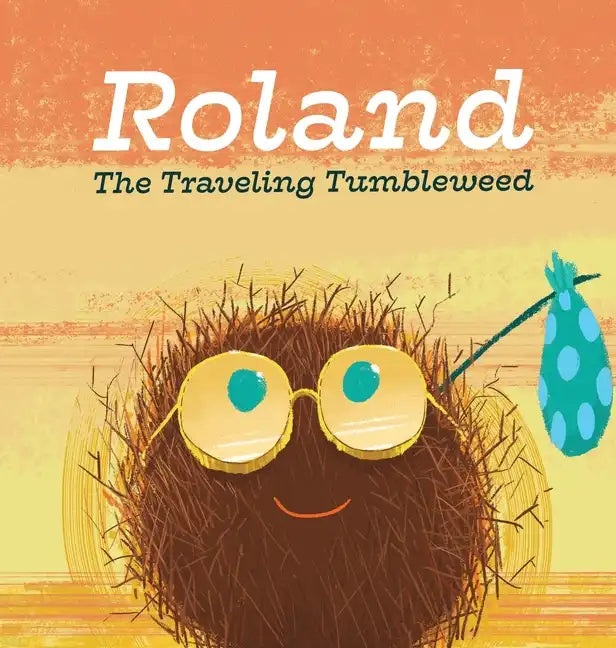 Roland the Traveling Tumbleweed - Hardcover