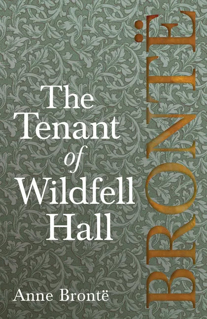 The Tenant of Wildfell Hall; Including Introductory Essays by Virginia Woolf, Charlotte Brontë and Clement K. Shorter - Paperback