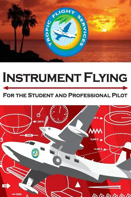 Instrument Flying For the Student and Professional Pilot - Paperback