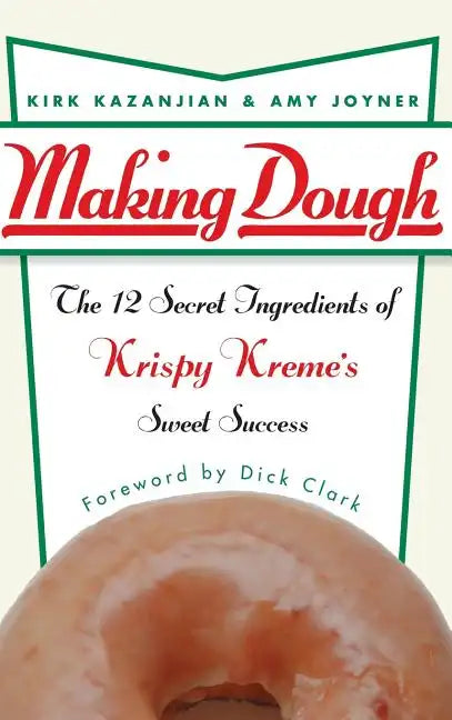 Making Dough: The 12 Secret Ingredients of Krispy Kreme's Sweet Success - Hardcover