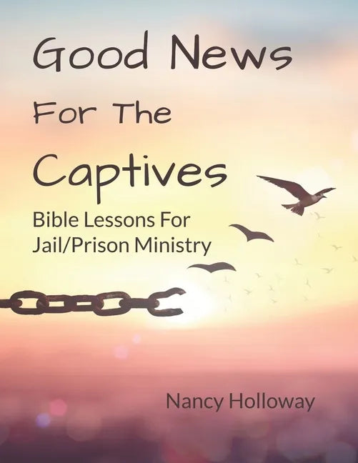 Good News For The Captives: Bible Lessons for Jail/Prison Ministry - Paperback