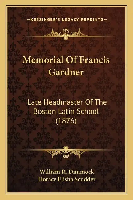Memorial of Francis Gardner: Late Headmaster of the Boston Latin School (1876) - Paperback