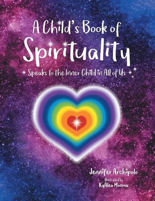 A Child's Book of Spirituality: Speaks to the Inner Child in All of Us! - Paperback