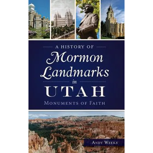 A History of Mormon Landmarks in Utah: Monuments of Faith - Hardcover