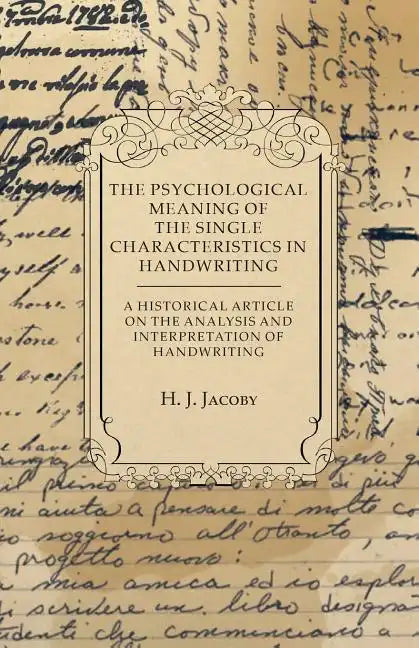 The Psychological Meaning of the Single Characteristics in Handwriting - A Historical Article on the Analysis and Interpretation of Handwriting - Paperback
