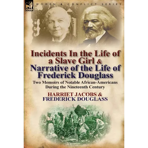 Incidents in the Life of a Slave Girl & Narrative of the Life of Frederick Douglass: Two Memoirs of Notable African-Americans During the Nineteenth Ce - Hardcover