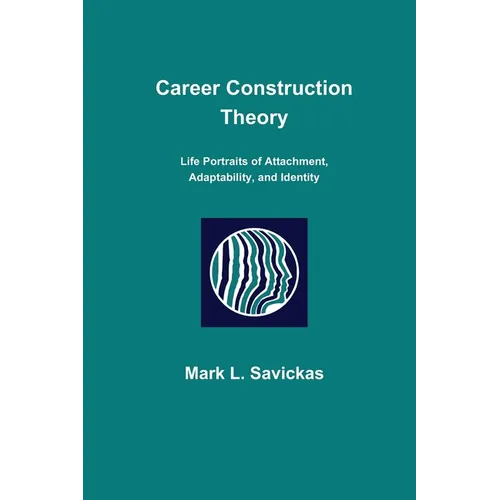 Career Construction Theory: Life Portraits of Attachment, Adaptability, and Identity - Paperback