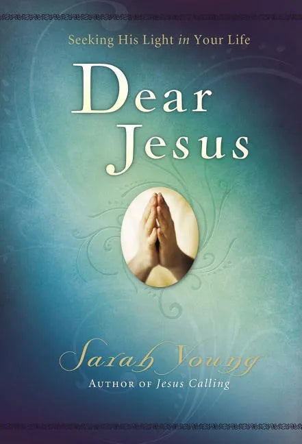 Dear Jesus, Padded Hardcover, with Full Scriptures: Seeking His Light in Your Life (a 120-Day Devotional) - Hardcover