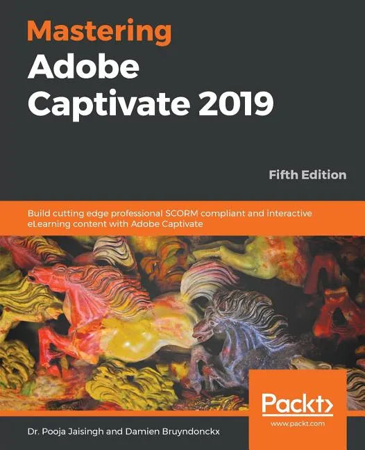 Mastering Adobe Captivate 2019 - Fifth Edition: Build cutting edge professional SCORM compliant and interactive eLearning content with Adobe Captivate - Paperback