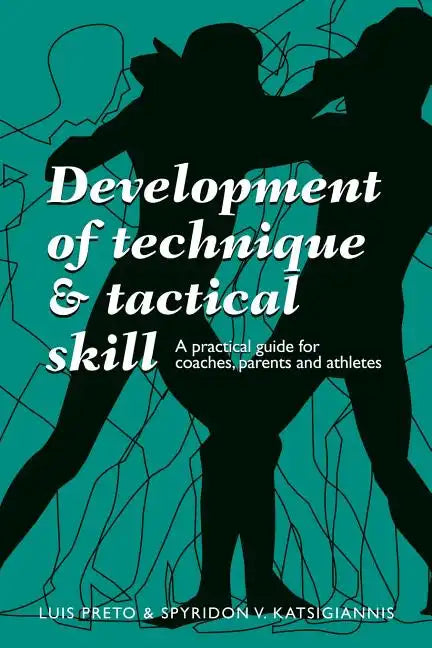 Development of Technique & Tactical Skill: A practical guide for coaches, parents & athletes - Paperback