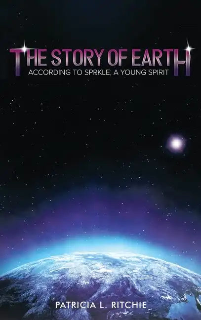 The Story of Earth: According to Sprkle, A Young Spirit - Hardcover