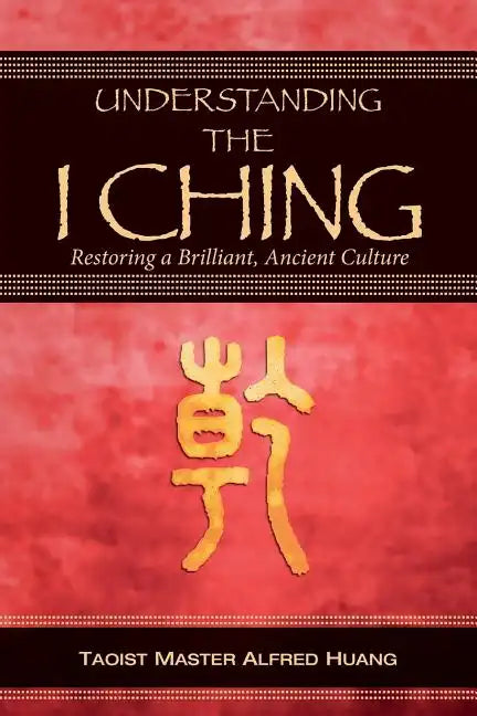 Understanding the I Ching: Restoring a Brilliant, Ancient Culture - Paperback