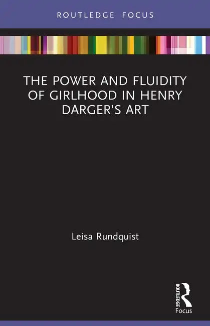 The Power and Fluidity of Girlhood in Henry Darger's Art - Paperback