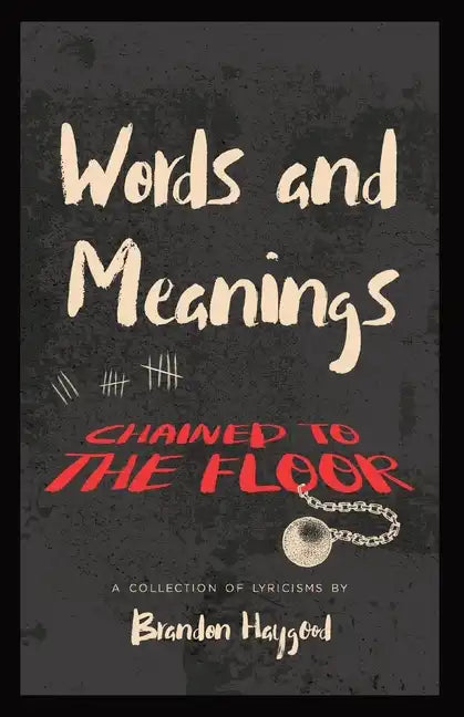 Words and Meanings, Chained to a Floor: A Collection of Lyricisms - Paperback