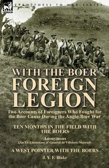 With the Boer Foreign Legion: Two Accounts of Foreigners Who Fought for the Boer Cause During the Anglo-Boer War - Paperback