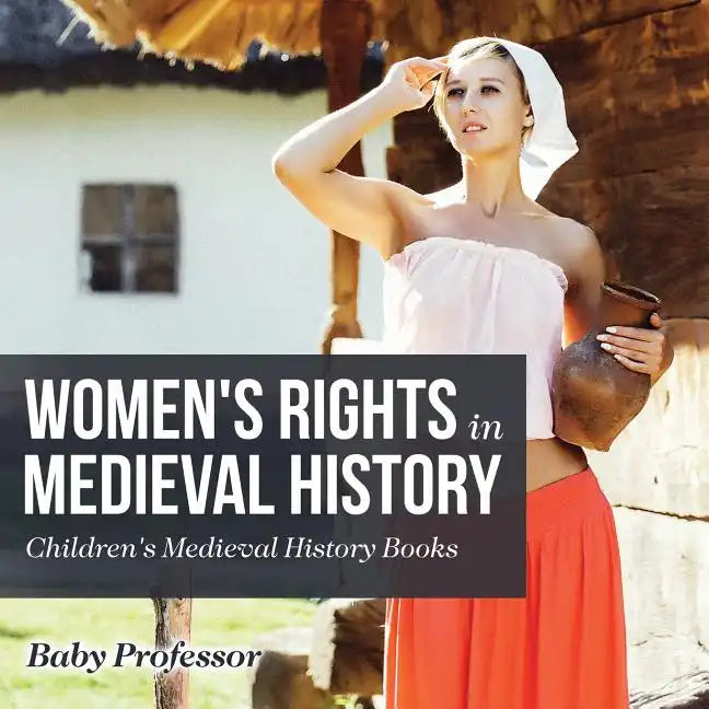 Women's Rights in Medieval History- Children's Medieval History Books - Paperback