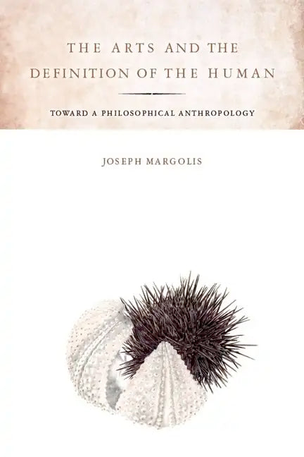 The Arts and the Definition of the Human: Toward a Philosophical Anthropology - Paperback