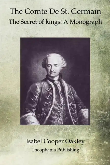 The Comte De St. Germain: The Secret of kings: A Monograph - Paperback