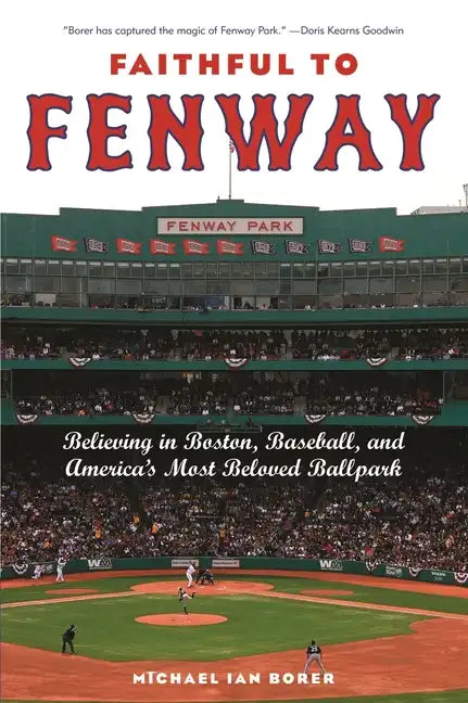 Faithful to Fenway: Believing in Boston, Baseball, and Americaas Most Beloved Ballpark - Paperback