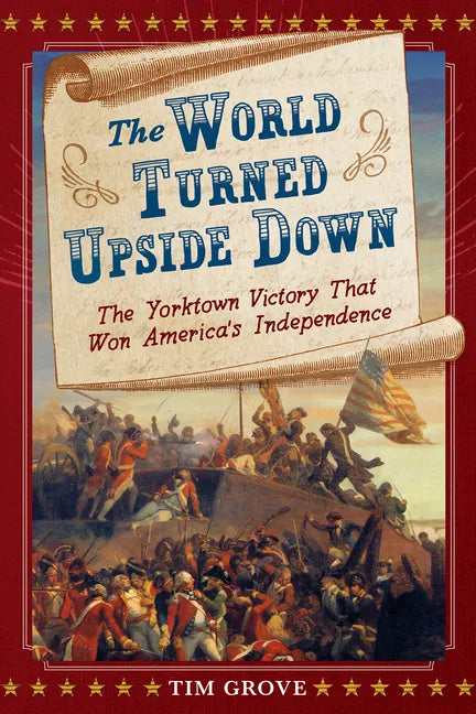 The World Turned Upside Down: The Yorktown Victory That Won America's Independence - Hardcover