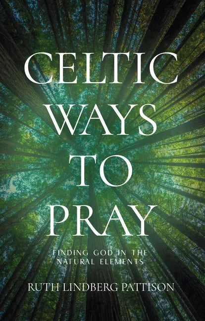Celtic Ways to Pray: Finding God in the Natural Elements - Paperback