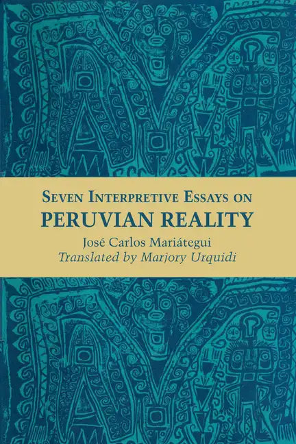 Seven Interpretive Essays on Peruvian Reality - Paperback