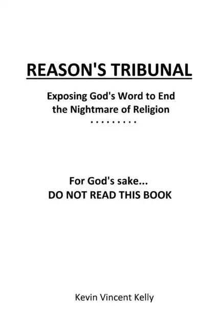Reason's Tribunal: Exposing God's Word to End the Nightmare of Religion - Paperback