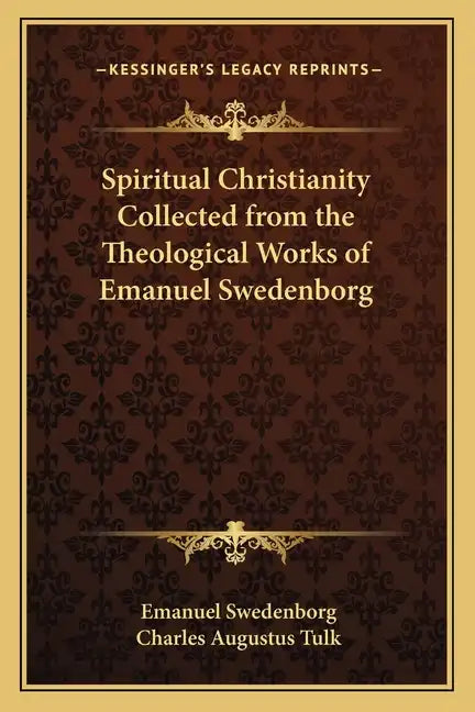 Spiritual Christianity Collected from the Theological Works of Emanuel Swedenborg - Paperback