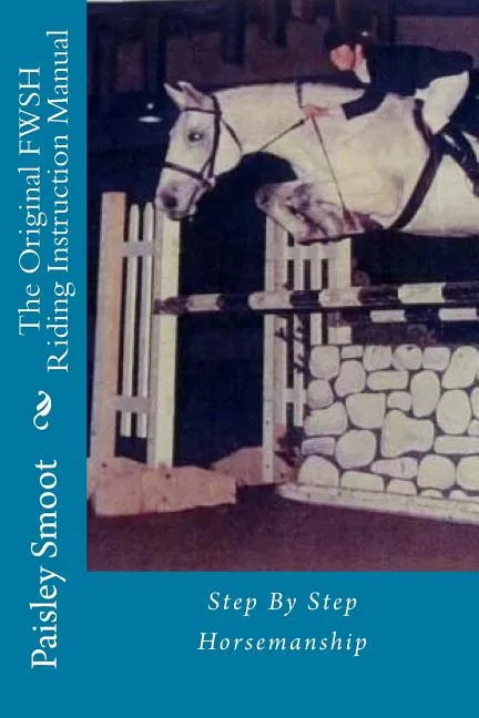 The Original FWSH Riding Instruction Manual: Step By Step Horsemanship - Paperback