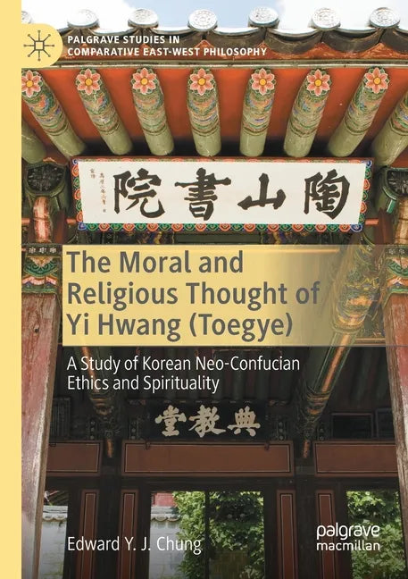 The Moral and Religious Thought of Yi Hwang (Toegye): A Study of Korean Neo-Confucian Ethics and Spirituality - Paperback