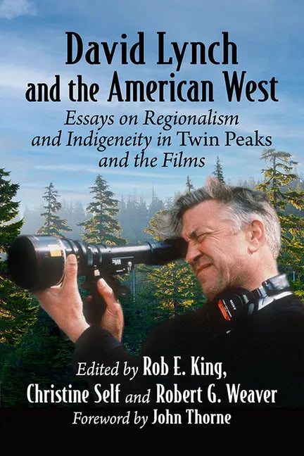 David Lynch and the American West: Essays on Regionalism and Indigeneity in Twin Peaks and the Films - Paperback