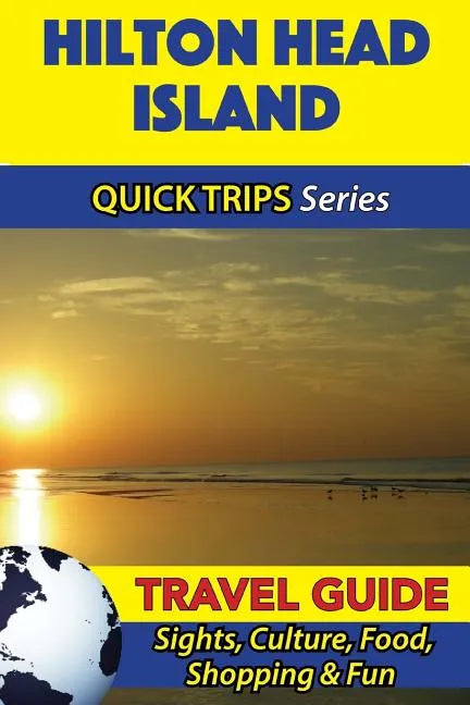 Hilton Head Island Travel Guide (Quick Trips Series): Sights, Culture, Food, Shopping & Fun - Paperback