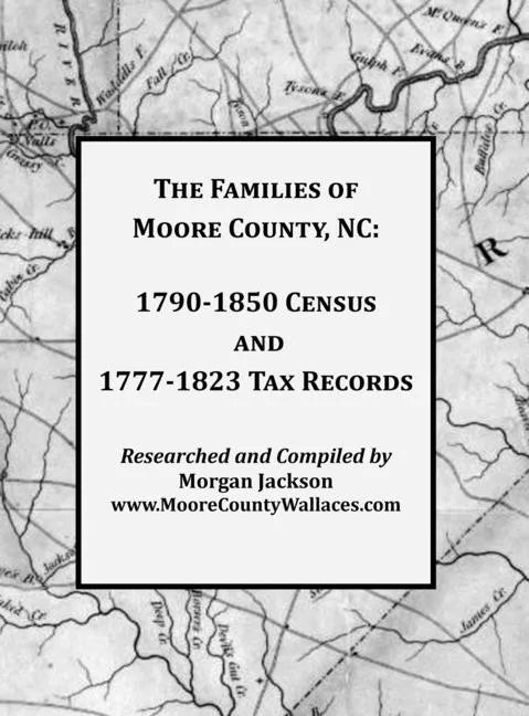 The Families of Moore County, NC: 1790-1850 Census and 1777-1823 Tax Records - Hardcover