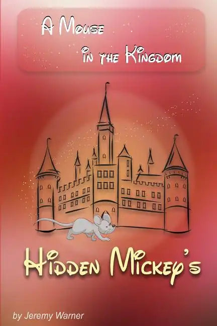 Hidden Mickeys: A Mouse in the Kingdom: Hidden Mickeys - Paperback