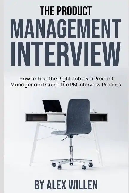 The Product Management Interview: How to Find the Right Job as a Product Manager and Crush the PM Interview Process - Paperback