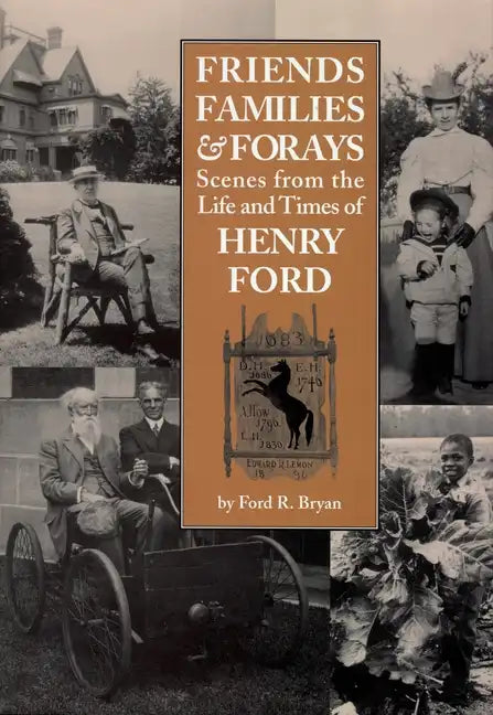 Friends, Families & Forays: Scenes from the Life and Times of Henry Ford - Paperback