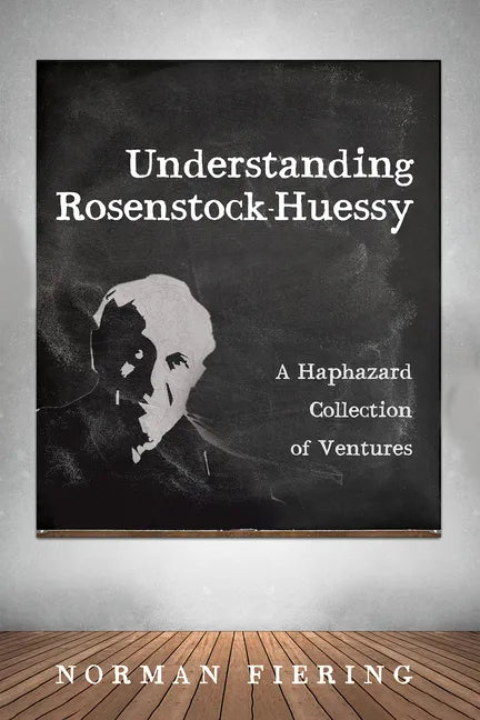 Understanding Rosenstock-Huessy: A Haphazard Collection of Ventures - Paperback