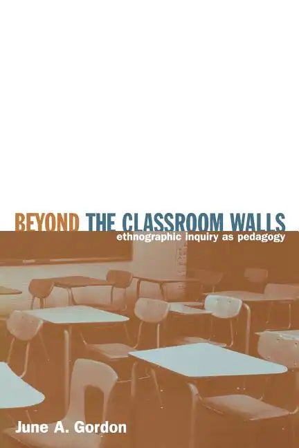 Beyond the Classroom Walls: Ethnographic Inquiry as Pedagogy - Paperback